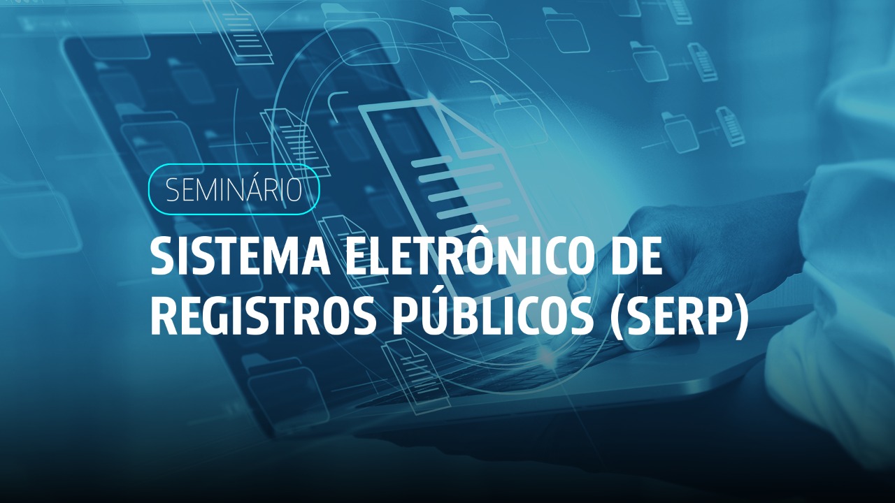 Seminário debate Sistema Eletrônico de Registros Públicos e lei que moderniza cartórios