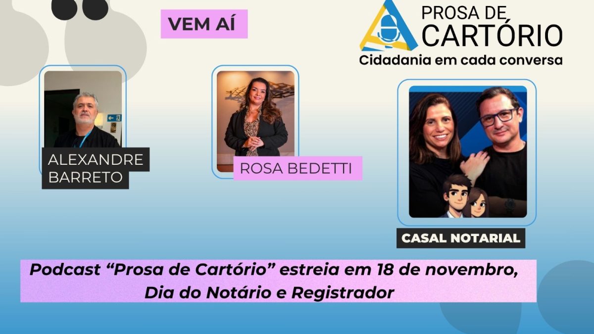 Podcast “Prosa de Cartório” estreia em 18 de novembro,  Dia do Notário e Registrador