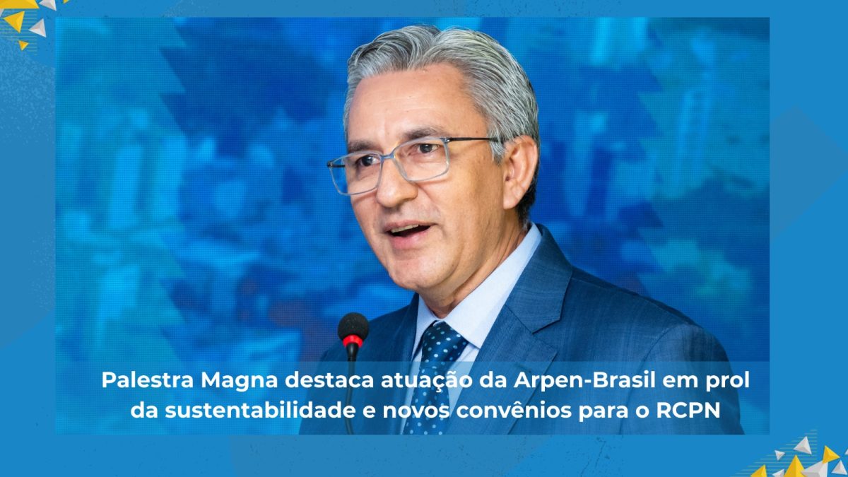Palestra Magna destaca atuação da Arpen-Brasil em prol da sustentabilidade e novos convênios para o RCPN